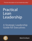 Practical Lean Leadership : A Strategic Leadership Guide For Executives - Book