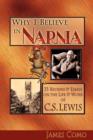 Why I Believe in Narnia : 33 Reviews & Essays on the Life & Works of C.S. Lewis - Book