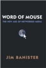 Word of Mouse : The New Age of Networked Media - Book