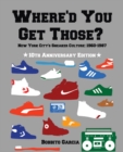 Where'd You Get Those? 10th Anniversary Edition - New York City's Sneaker Culture : 1960-1987 - Book