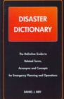 Disaster Dictionary : The Definitive Guide to Related Terms, Acronyms and Concepts for Emergency Planning and Operations - Book