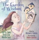The Garden of Wisdom : Earth Tales from the Middle East - Book