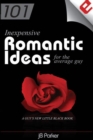 101 Inexpensive Romantic Ideas for the Average Guy : A Guy's New Little Black Book - Book