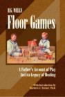 H. G. Wells Floor Games : A Father's Account of Play and Its Legacy of Healing - Book