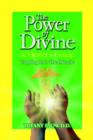 The Power of Divine : A Healer's Guide - Tapping into the Miracle - Book