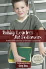 Raising Leaders, Not Followers (Digital Ebook) : A Biblical Perspective of Christian Leadeship Education - eBook
