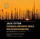 Jack Otter Odibaajimowin imaa Waaswaanibiing : The Story of Jack Otter of Waswanipi - Book