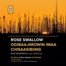 Rose Swallow Odibaajimowin imaa Chisaasibiing : The Story of Rose Swallow of Chisasibi - Book