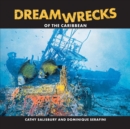 DreamWrecks of the Caribbean : Diving the best shipwrecks of the region - Book
