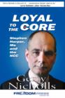 Loyal to the Core : Stephen Harper, Me and the Ncc - Book