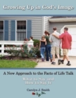 Growing Up In God's Image : A New Approach to the Facts of Life Talk - Book