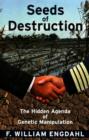 Seeds of Destruction : The Hidden Agenda of Genetic Manipulation - Book
