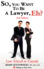So, You Want to be a Lawyer, Eh? Law School in Canada, 2nd Edition - Book