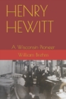 Henry Hewitt : A Wisconsin Pioneer - Book