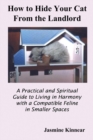 How to Hide Your Cat From the Landlord : A Practical and Spiritual Guide to Living in Harmony with a Compatible Feline in Smaller Spaces - Book