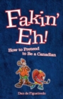 Fakin' eh! : How to Pretend to Be a Canadian - Book