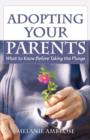 Adopting Your Parents : What to Know Before Taking the Plunge - Book