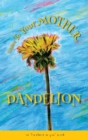 Listen To Your Mother Dandelion : An "I believe in you" book - Book