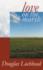 Love on the Marsh : A Long Poem - Book