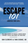Escape 101 : The Four Secrets to Taking a Sabbatical or Career Break Without Losing Your Money or Your Mind - Book