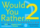Would You Rather...? 2: Electric Boogaloo : Over 300 More Absolutely Absurd Dilemmas to Ponder - Book