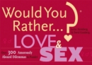 Would You Rather...?: Love and Sex : Over 300 Amorously Absurd Dilemmas to Ponder - Book