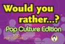 Would You Rather...?: Pop Culture Edition : Over 300 Preposterous Pop Culture Dilemmas to Ponder - Book