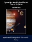 Space Nuclear Fission Electric Power Systems - Book