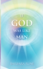 If God Was Like Man : A Message from God to All of Humanity - Book