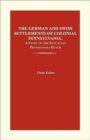 The German and Swiss Settlements of Colonial Pennsylvania : A Study of the So-Called Pennsylvania Dutch - Book