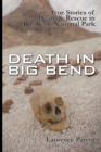 Death In Big Bend : True Stories of Death & Rescue in the Big Bend National Park - Book