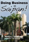 Doing Business on Saipan : A step-by-step guide for finding opportunity, launching a business and profiting in the US Commonwealth of the Northern Mariana Islands - Book