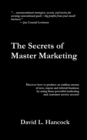 The Secrets of Master Marketing : Discover How to Produce an Endless Stream of New, Repeat and Referral Business by Using These Powerful Marketing and Customer Service Secrets - Book