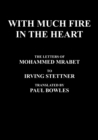 With Much Fire in the Heart : The Letters of Mohammed Mrabet to Irving Stettner Translated by Paul Bowles - Book