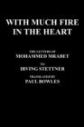 With Much Fire in the Heart : The Letters of Mohammed Mrabet to Irving Stettner Translated by Paul Bowles - Book