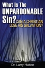 What Is the Unpardonable Sin? : Can a Christian Lose His Salvation? - Book
