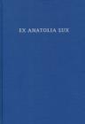 Ex Anatolia Lux : Anatolian and Indo-European Studies in honor of H. Craig Melchert on the occasion on his sixty-fifth birthday - Book