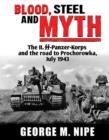 Blood, Steel and Myth : The II.SS-Panzer-Korps and the Road to Prochorowka, July 1943 - Book