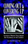 Coming Out & Covering Up : Catholic Priests Talk About Sex Scandals in the Church - Book