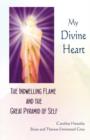 My Divine Heart : The Indwelling Flame and the Great Pyramid of Self - Book