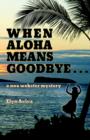 When Aloha Means Goodbye : A Noa Webster Mystery - Book