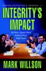 Integrity's Impact : Your Practical Guide to Integrity's Power, Benefits, and Use. Be More. Expect More. Achieve More, Right Now! - Book