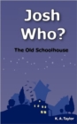 Josh Who? The Old Schoolhouse - Book