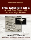 The Casper Site : A Hell Gap Bison Kill on the High Plains (revised edition) - Book