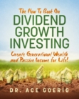 The How To Book on Dividend Growth Investing : Create Generational Wealth and Passive Income for Life! - eBook