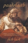 Paedofaith : A Primer on the Mystery of Infant Salvation and a Handbook for Covenant Parents - Book
