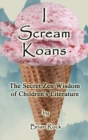 I Scream Koans : The Secret Zen Wisdom of Children's Literature - Book