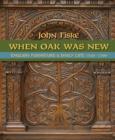 When Oak Was New: English Furniture and Daily Life 1530-1700 - Book