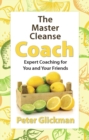 The Master Cleanse Coach : Expert Coaching for You and Your Friends - eBook