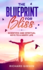 The Blueprint For Bliss : Scientific and Spirtitual Keys to a Happy Life - eBook